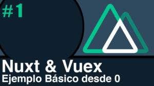 NuxtJs & Vuex primera parte
